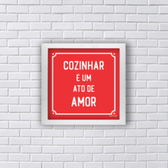 COZINHAR É UM ATO DE AMOR (Ref:P187) - comprar online