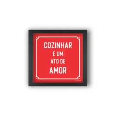 COZINHAR É UM ATO DE AMOR (Ref:P187)