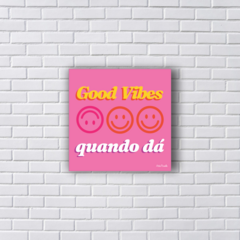 GOOD VIBES QUANDO DÁ (Ref:P205|V248|AV211) na internet