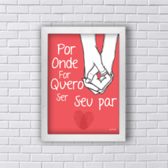 Quadro por onde for quero ser seu par