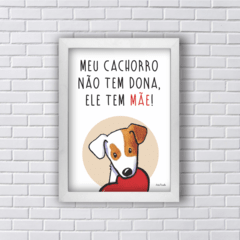 Quadro Meu cachorro tem mãe