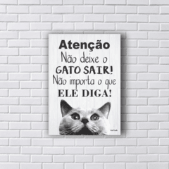 Placa NÃO DEIXE O GATO SAIR não importa o que ele diga