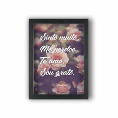 Quadro ORAÇÃO HO'OPONOPONO FLORES