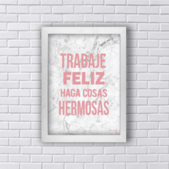 Quadro TRABAJE FELIZ HAJA COSAS HERMOSAS