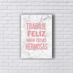 Placa TRABAJE FELIZ HAJA COSAS HERMOSAS