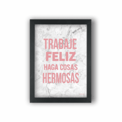 Quadro TRABAJE FELIZ HAJA COSAS HERMOSAS