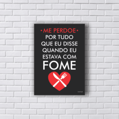 Placa Me perdoe por tudo que eu disse quando eu estava com fome