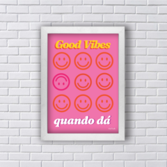 GOOD VIBES QUANDO DÁ (Ref:P205|V248|AV211) - loja online