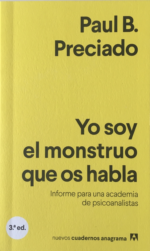 Yo Soy El Monstruo Que Os Habla De Paul B Preciado. Anagrama