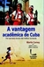 Livro - A Vantagem Acadêmica de Cuba - Ediouro - Martin Carnoy