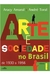 Arte e Sociedade no Brasil de 1930 a 1956 Volume 1