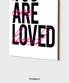 You are Loved - Firmado.co