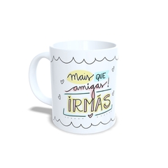 Caneca Mais que Amigas Irmãs 325ml em cerâmica Orathea - comprar online