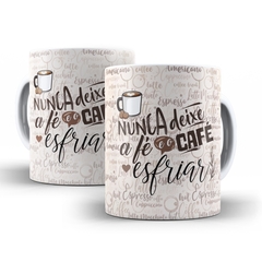 Caneca Nunca Deixe  A Fe e o Cafe esfriar 325ml em ceramica Orathea 