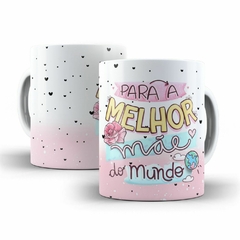 Caneca Para a Melhor Mae do Mundo 325ml em ceramica Orathea 