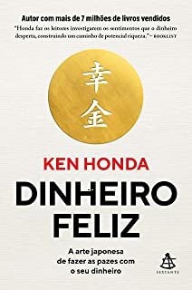 Dinheiro Feliz_ a Arte Japonesa de Fazer as Pazes Com o Seu Dinheiro