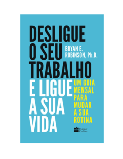 Desligue o Seu Trabalho e Ligue a Sua Vida