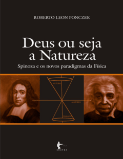 Deus Ou Seja a Natureza_ Spinoza e Os Novos Paradigmas da Física