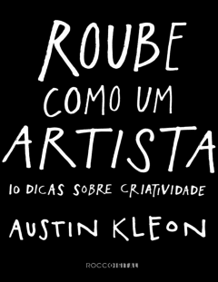 Roube Como um Artista_ 10 Dicas Sobre Criatividade