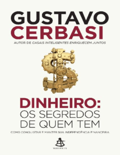 Dinheiro_ Os Segredos de Quem Tem