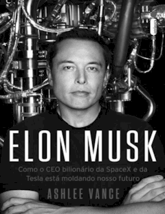 Elon Musk_ Como o Ceo Bilionário da Spacex e da Tesla Está Moldando o Nosso Futuro