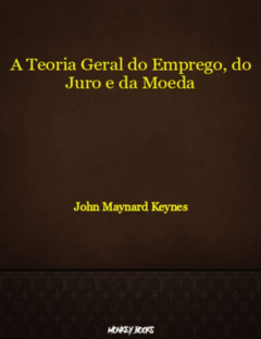 A Teoria Geral do Emprego, do Juro e da Moeda