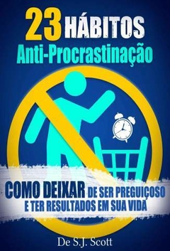 23 Hábitos Anti-Procrastinação_ Como Deixar de Ser Preguiçoso e Ter Resultados Em Sua Vida