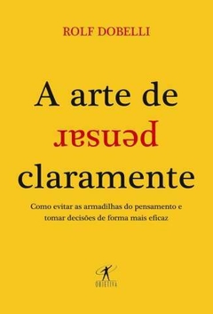 A Arte de Pensar Claramente - Rolf Dobelli