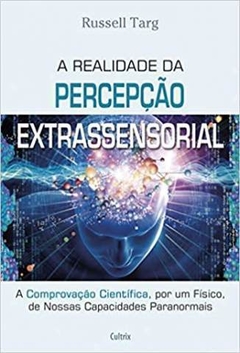 A Realidade da Percepcão Extrassensorial - Russel Targ