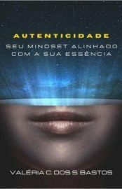 Autenticidade_ Seu Mindset Alinhado Com a Sua Essência