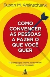 Como Convencer as Pessoas a Fazer o que Você Quer