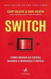 Switch_ Como Mudar as Coisas Quando a Mudança é Difícil