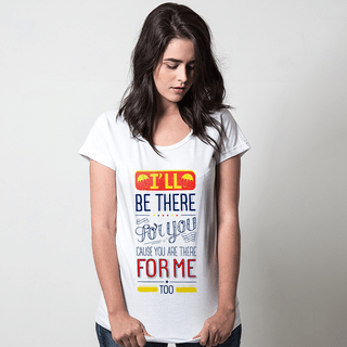 CAMISETA BRANCA - I'LL BE THERE FOR YOU