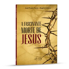 Livro A Fascinante Morte de Jesus (Reedição)