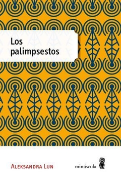 LOS PALIMPSESTOS- ALEKSANDRA LUN- EDITORIAL MINÚSCULA