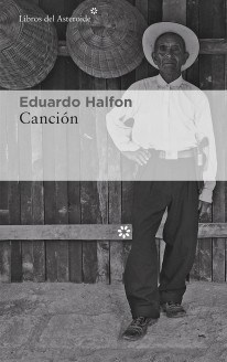 Canción- Eduardo Halfon- Editorial Libros del Asteroide