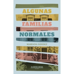 ALGUNAS FAMILIAS NORMALES- MARIANA SÁNDEZ- EDITORIAL CÍA.NAVIERA ILIMITADA