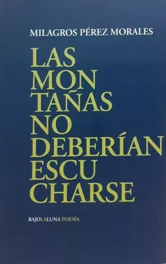 LAS MONTAÑAS NO DEBERÍAN ESCUCHARSE - MILAGROS PÉREZ MORALES