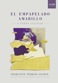 El empapelado amarillo y otros cuentos- Charlotte Perkins Gilman- Erizo ediciones