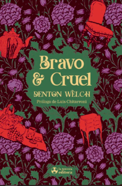 BRAVO & CRUEL- DENTON WELCH- LA TERCERA EDITORA