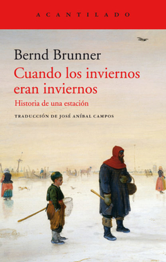 Cuando los inviernos eran invierno- Bernd Brunner- Editorial Acantilado