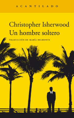 Un hombre soltero-Christopher Isherwood-Editorial Acantilado