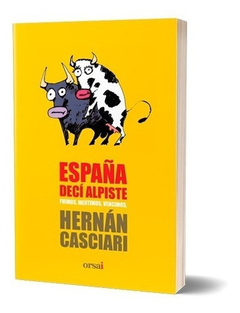 España decí alpiste- Hernán Casciari- Editorial Orsai