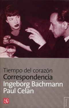 TIEMPO DEL CORAZÓN- INGEBORG BACHMANN Y PAUL CELAN- FONDO DE CULTURA ECONOMICA