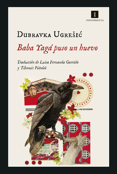 Baba Yagá puso un huevo- Dubravka Ugresic- Impedimenta