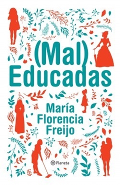 (Mal) Educadas - María Florencia Freijo - Editorial Planeta