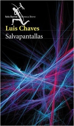 Salvapantallas - Luis Chaves - Editorial Seix Barral - comprar online