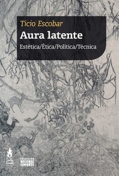 Aura latente- Ticio escobar- Editorial Tinta Limón