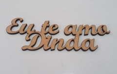 Frase: Eu te amo Dinda 15cm de MDF recorte a laser 15cm - cod 9182