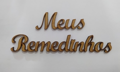 Palavras MEUS REMEDINHOS de MDF recorte a laser 26cm - cod 9115